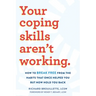 Your Coping Skills Aren't Working: How to Break Free from the Habits That Once Helped You But Now Hold You Back