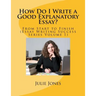 How Do I Write a Good Explanatory Essay?: From Start to Finish (Essay Writing Success Series Volume 1)