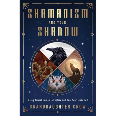 Shamanism and Your Shadow: Using Animal Guides to Explore and Heal Your Inner Self