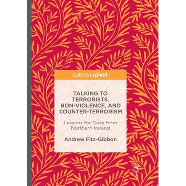 Talking to Terrorists, Non-Violence, and Counter-Terrorism: Lessons for Gaza from Northern Ireland