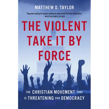 The Violent Take It by Force: The Christian Movement That Is Threatening Our Democracy