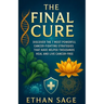The final cure: Defeating cancer once and for all: Discover the 7 Most Powerful Cancer-Fighting Strategies That Have Helped Thousands Heal and Live Ca