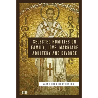 Selected Homilies on Family, Love, Marriage, Adultery and Divorce: Easy to Read Layout