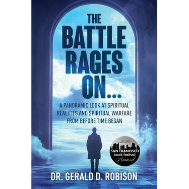 The Battle Rages On: A Panoramic Look at Spiritual Realities and Spiritual Warfare from Before Time Began