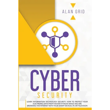 Cybersecurity: Learn Information Technology Security: How to Protect Your Electronic Data from Hacker Attacks While You Are Browsing