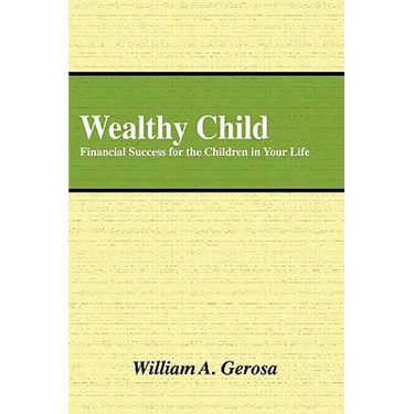 Wealthy Child: Financial Success for the Children in Your Life