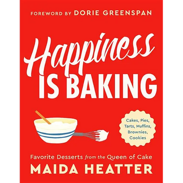 Happiness Is Baking: Cakes, Pies, Tarts, Muffins, Brownies, Cookies: Favorite Desserts from the Queen of Cake