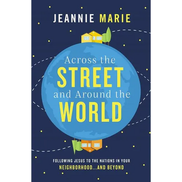 Across the Street and Around the World: Following Jesus to the Nations in Your Neighborhood...and Beyond