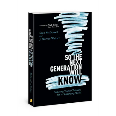 So the Next Generation Will Know: Preparing Young Christians for a Challenging World