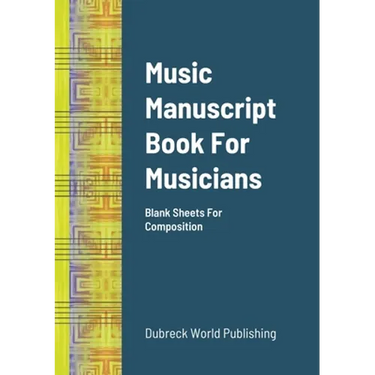 Music Manuscript Book For Musicians: Blank Sheets For Composition