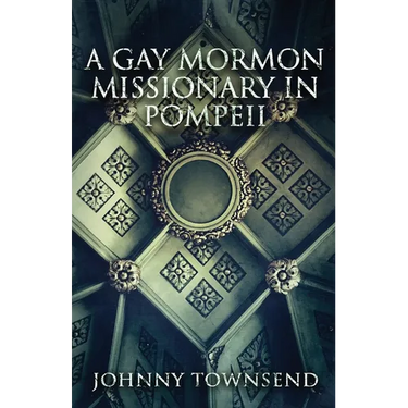 A Gay Mormon Missionary in Pompeii