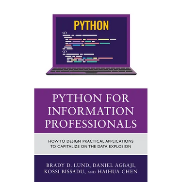 Python for Information Professionals: How to Design Practical Applications to Capitalize on the Data Explosion