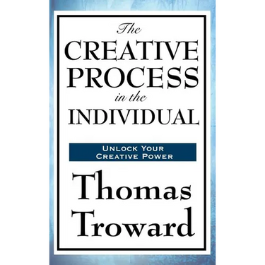 The Creative Process in the Individual: A Study in Thought, Law, and Creative Principle