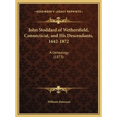 John Stoddard of Wethersfield, Connecticut, and His Descendants, 1642-1872: A Genealogy (1873)