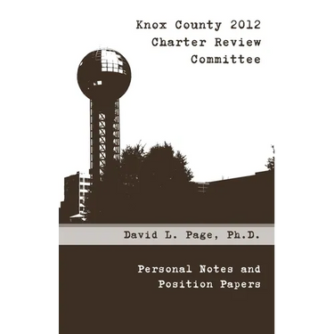 Knox County 2012 Charter Review Committee: Personal Notes and Position Papers