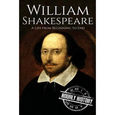 William Shakespeare: A Life From Beginning to End