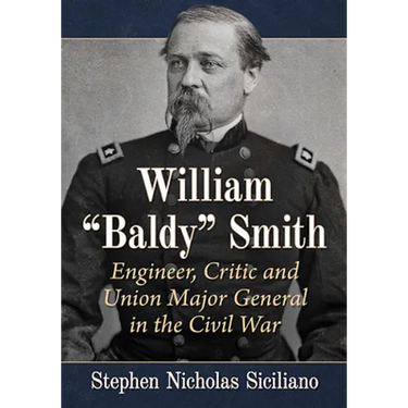 William "Baldy" Smith: Engineer, Critic and Union Major General in the Civil War