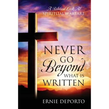 Never Go Beyond What Is Written: A Biblical Look At Spiritual Warfare