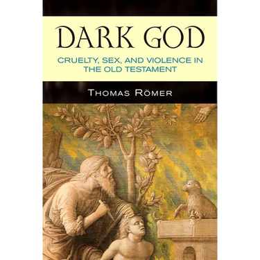 Dark God: Cruelty, Sex, and Violence in the Old Testament