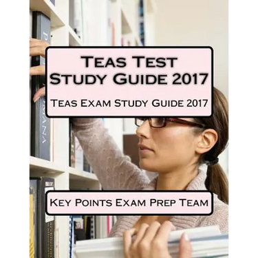 Teas Test Study Guide 2017: Teas Exam Study Guide 2017