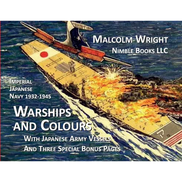 Imperial Japanese Navy 1932-1945 Warships and Colours: With Japanese Army Vessels and Three Special Bonus Pages