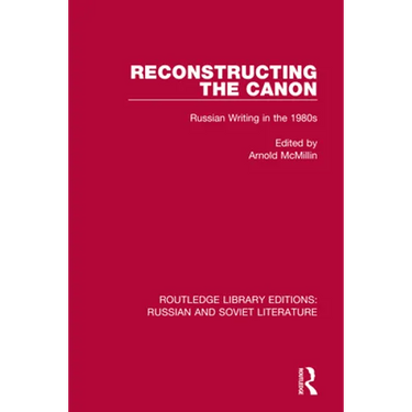 Reconstructing the Canon: Russian Writing in the 1980s