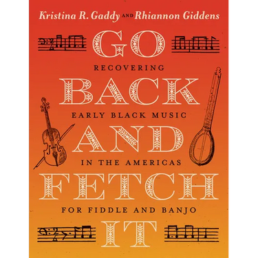 Go Back and Fetch It: Recovering Early Black Music in the Americas for Fiddle and Banjo