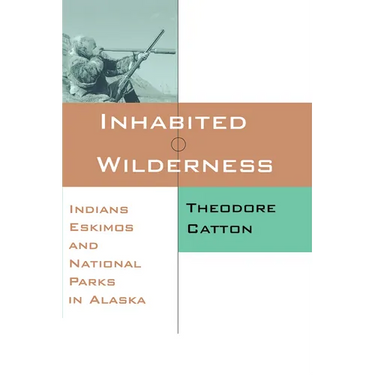Inhabited Wilderness: Indians, Eskimos, and National Parks in Alaska