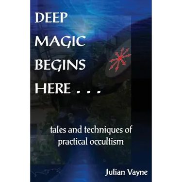 Deep Magic Begins Here: Tales and Techniques of Practical Occultism