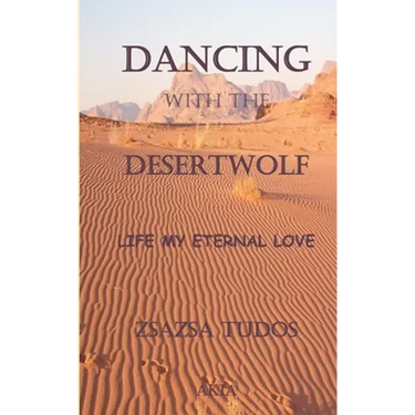 Dancing with the Desertwolf: Life, my eternal Love