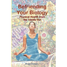 Befriending Your Biology; Physical Health from the Inside Out