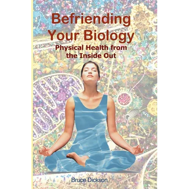 Befriending Your Biology; Physical Health from the Inside Out
