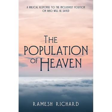 The Population of Heaven: A Biblical Response to the Inclusivist Position on Who Will Be Saved