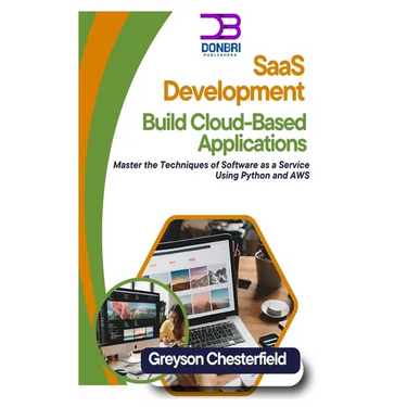 SaaS Development: Build Cloud-Based Applications: Master the Techniques of Software as a Service Using Python and AWS