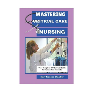 Mastering Critical Care Nursing: The Complete ICU Survival Guide For Nurses And Students