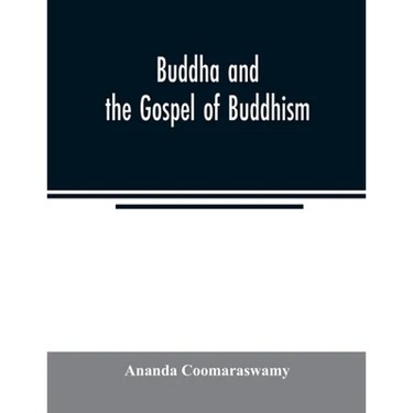 Buddha and the gospel of Buddhism