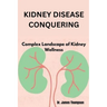 Kidney Disease Conquering: Complex Landscape of Kidney Wellness