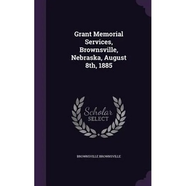 Grant Memorial Services, Brownsville, Nebraska, August 8th, 1885