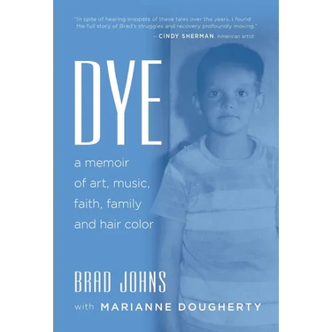 Dye: a memoir of art, music, faith, family and hair color