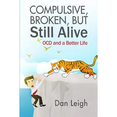 Compulsive, Broken, But Still Alive: Ocd and a Better Life