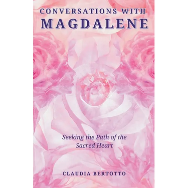 Conversations with Magdalene: Seeking the Path of the Sacred Heart