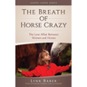 The Breath of Horse Crazy: The Love Affair Between Women and Horses