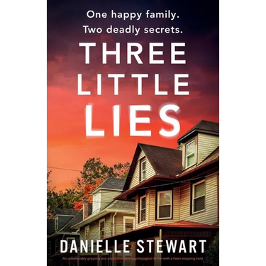 Three Little Lies: An unbelievably gripping and unputdownable psychological thriller with a heart-stopping twist