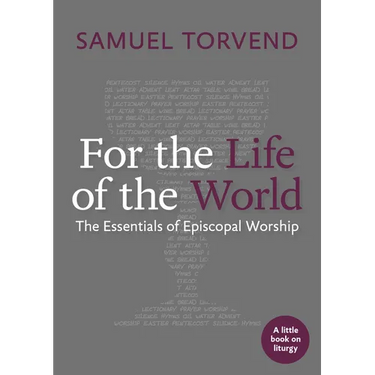 For the Life of the World: The Essentials of Episcopal Worship
