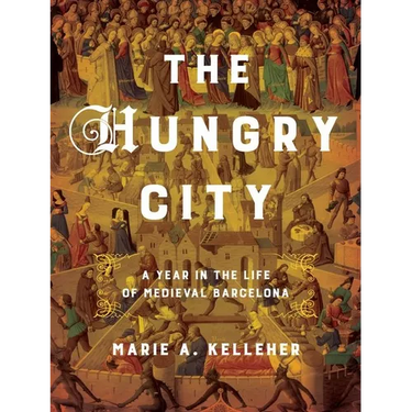 The Hungry City: A Year in the Life of Medieval Barcelona