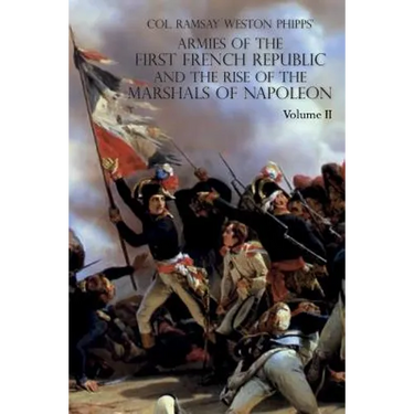 Armies of the First French Republic and the Rise of the Marshals of Napoleon I: VOLUME II: The Armees de la Moselle, du Rhin, de Sambre-et-Meuse, de R
