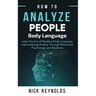 How to Analyze People: : Learn How to Read Peoples Body Language