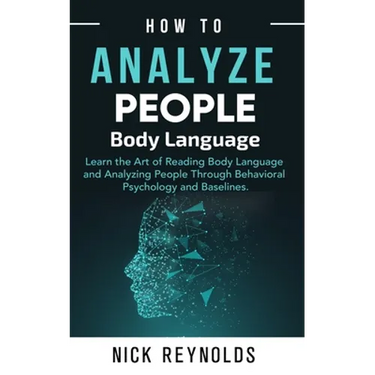 How to Analyze People: : Learn How to Read Peoples Body Language