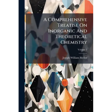A Comprehensive Treatise On Inorganic And Theoretical Chemistry; Volume 2