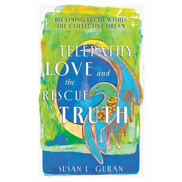 Telepathy, Love, and the Rescue of Truth: Becoming Lucid within the Collective Dream